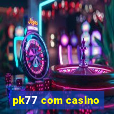 pk77 com casino